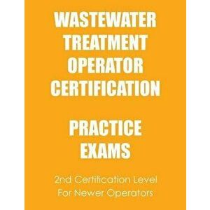 Practice Exams: Wastewater Treatment Operator Certification, Paperback - Ken Tesh imagine