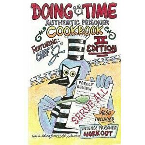 Cookbook: Doing Time Authentic Prisoner Second Edition, Paperback - Chef J imagine