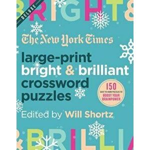 The New York Times Large-Print Bright & Brilliant Crossword Puzzles: 150 Easy to Hard Puzzles to Boost Your Brainpower, Paperback - New York Times imagine