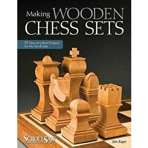 Making Wooden Chess Sets: 15 One-Of-A-Kind Projects for the Scroll Saw, Paperback - Jim Kape imagine