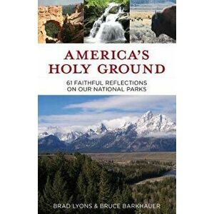 America's Holy Ground: 61 Faithful Reflections on Our National Parks, Paperback - Brad Lyons imagine