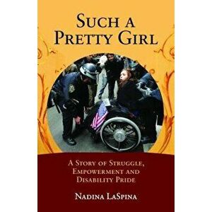 Such a Pretty Girl: A Story of Struggle, Empowerment, and Disability Pride, Hardcover - Nadina Laspina imagine
