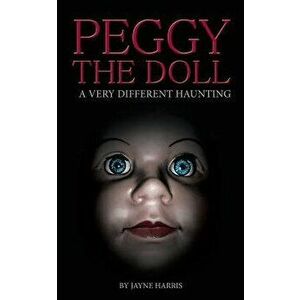 Peggy the Doll: A Very Different Haunting, Paperback - Jayne Harris imagine