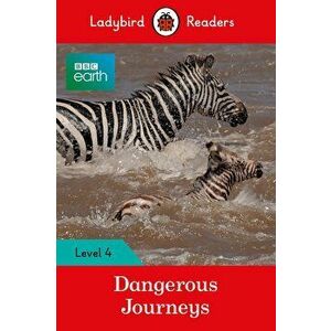 BBC Earth: Dangerous Journeys - Ladybird Readers Level 4 - No Author imagine