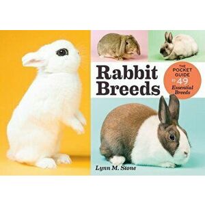 Rabbit Breeds: The Pocket Guide to 49 Essential Breeds, Paperback - Lynn M. Stone imagine