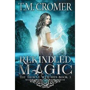 Rekindled Magic, Paperback - T. M. Cromer imagine