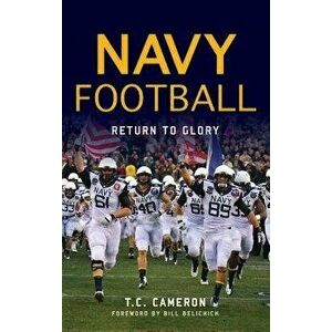 Navy Football: Return to Glory, Hardcover - T. C. Cameron imagine