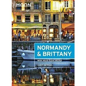 Moon Normandy & Brittany: With Mont-Saint-Michel, Paperback - Chris Newens imagine