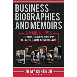 Business Biographies and Memoirs: 6 Manuscripts: Jeff Bezos, Elon Musk, Steve Jobs, Bill Gates, Jack Ma, Richard Branson, Paperback - Jr. MacGregor imagine