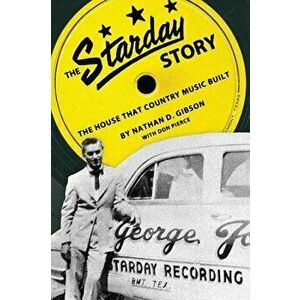 The Starday Story: The House That Country Music Built, Paperback - Nathan D. Gibson imagine
