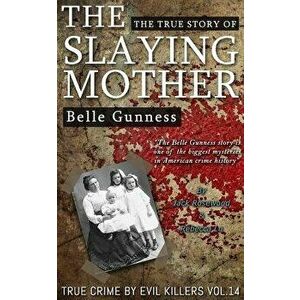 Belle Gunness: The True Story of the Slaying Mother: Historical Serial Killers and Murderers - Jack Rosewood imagine