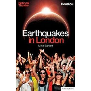 Earthquakes in London, Paperback - Mike Bartlett imagine