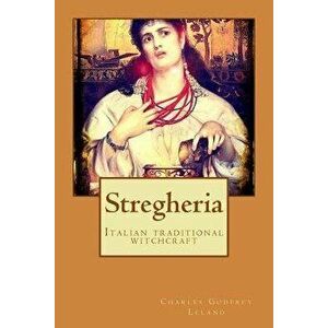 Stregheria, Paperback - Charles Godfrey Leland imagine