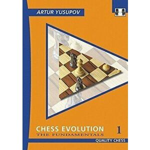 Chess Evolution 1: The Fundamentals, Paperback - Artur Yusupov imagine