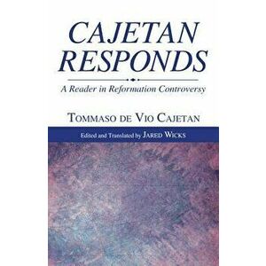 Cajetan Responds, Paperback - Tommaso De Vio Cajetan imagine