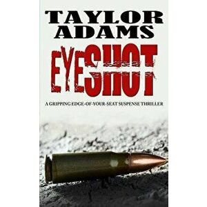 Eyeshot: A Gripping Edge-Of-Your-Seat Suspense Thriller, Paperback - Taylor Adams imagine