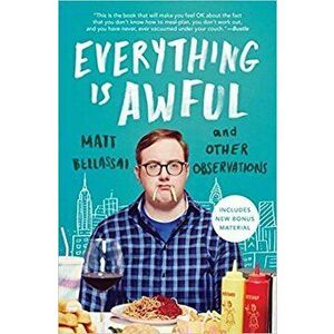 Everything Is Awful: And Other Observations, Paperback - Matt Bellassai imagine
