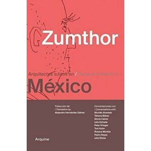 Zumthor in Mexico: Swiss Architects in Mexico, Paperback - Peter Zumthor imagine