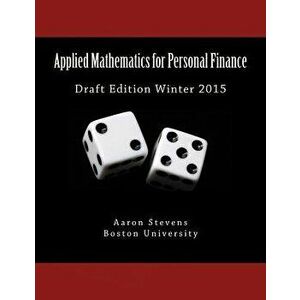 Applied Mathematics for Personal Finance: Draft Edition Winter 2015, Paperback - Aaron Z. Stevens imagine