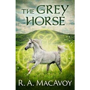 The Grey Horse, Paperback - R. a. MacAvoy imagine