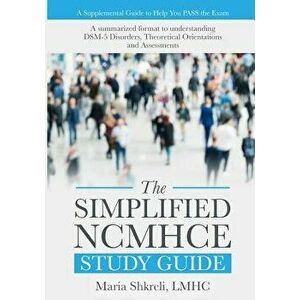 The Simplified Ncmhce Study Guide: A Summarized Format to Understanding Dsm-5 Disorders, Theoretical Orientations and Assessments, Paperback - Maria S imagine