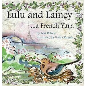 Lulu and Lainey ... a French Yarn, Hardcover - Lois Petren imagine