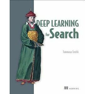 Deep Learning for Search, Paperback - Tommaso Teofili imagine