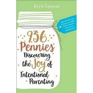 936 Pennies: Discovering the Joy of Intentional Parenting, Paperback - Eryn Lynum imagine
