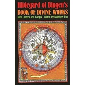 Hildegard of Bingen's Book of Divine Works: With Letters and Songs, Paperback - Matthew Fox imagine