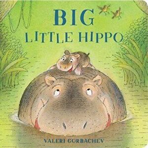 Big Little Hippo, Paperback - Valeri Gorbachev imagine