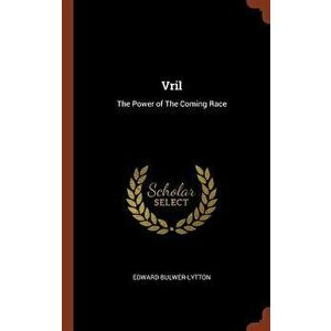 Vril: The Power of the Coming Race, Hardcover - Edward Bulwer-Lytton imagine