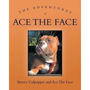 The Adventures of Ace the Face, Paperback - Sherry Culpepper imagine