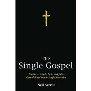 The Single Gospel, Paperback - Neil Averitt imagine