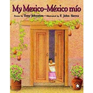 My Mexico / Mexico Mio, Paperback - Tony Johnston imagine