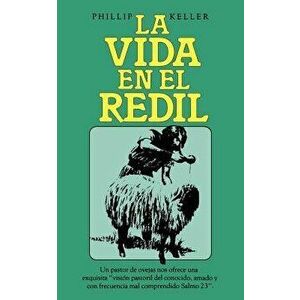 La Vida En El Redil, Paperback - Phillip Keller imagine