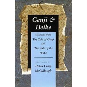 Genji & Heike: Selections from the Tale of Genji and the Tale of the Heike, Paperback - Helen Craig McCullough imagine