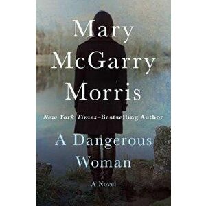 A Dangerous Woman - Mary McGarry Morris imagine