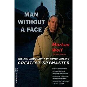 Man Without a Face: The Autobiography of Communism's Greatest Spymaster, Paperback - Markus Wolf imagine