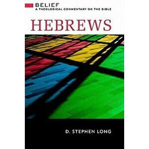 Hebrews: Belief: A Theological Commentary on the Bible, Hardcover - D. Stephen Long imagine