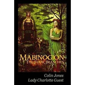 Mabinogion, the Four Branches: The Ancient Celtic Epic, Paperback - Colin Jones imagine
