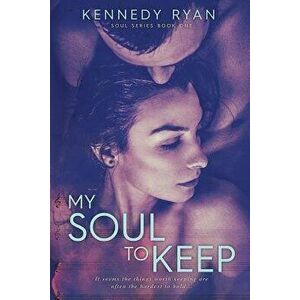 My Soul to Keep, Paperback - Kennedy Ryan imagine