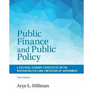 Public Finance and Public Policy: A Political Economy Perspective on the Responsibilities and Limitations of Government, Paperback - Arye L. Hillman imagine