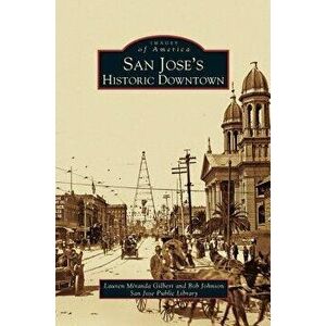 San Jose's Historic Downtown, Hardcover - Lauren Miranda Gilbert imagine