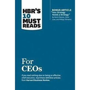 Hbr's 10 Must Reads for Ceos (with Bonus Article "your Strategy Needs a Strategy" by Martin Reeves, Claire Love, and Philipp Tillmanns), Paperback - H imagine