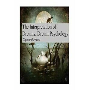 The Interpretation of Dreams: Dream Psychology, Paperback - Sigmund Freud imagine