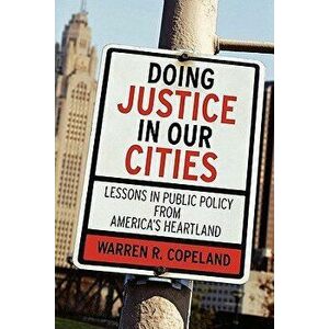 Doing Justice in Our Cities: Lessons in Public Policy from America's Heartland, Paperback - Warren R. Copeland imagine