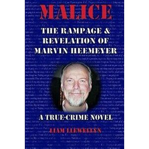 Malice: The Rampage and Revelation of Marvin Heemeyer, Paperback - Liam Llewellyn imagine