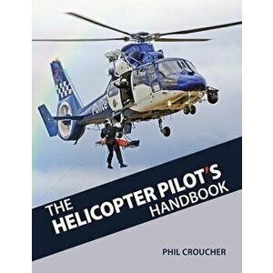 The Helicopter Pilot's Handbook, Paperback - Phil Croucher imagine