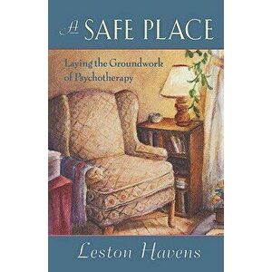 A Safe Place: Laying the Groundwork of Psychotherapy - Leston Havens imagine