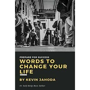 Words to Change Your Life: Prepare for Success, Paperback - Kevin Jahoda imagine